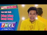 THVL | Ban nhạc quyền năng - Tập 4[3]: Bóng bóng bang bang - Lưu Anh Tuấn