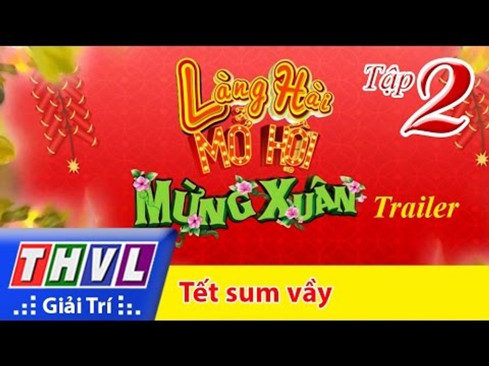 THVL | Làng hài mở hội mừng xuân - Tập 2: Tết sum vầy - Trailer