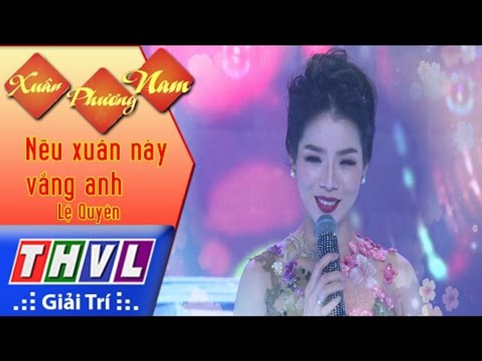 THVL | Xuân Phương Nam | Tập 1 [4]: Nếu xuân này vắng anh - Lệ Quyên