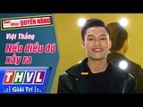 THVL | Ban nhạc quyền năng - Tập 5 [9]: Nếu điều đó xảy ra - Việt Thắng