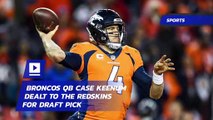 Broncos QB Case Keenum Dealt to the Redskins for Draft Pick