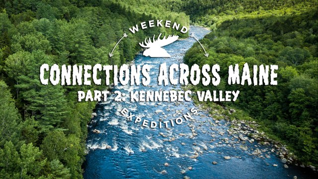 Weekend Expeditions: Connections Across Maine 2
