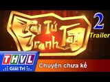 THVL | Tài tử tranh tài 2017 - Tập 2: Chuyện chưa kể - Trailer