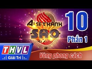 THVL | Ai sẽ thành Sao - Tập 10: Vòng phong cách (Phần 1)