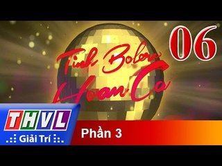 THVL | Tình Bolero hoan ca - Tập 6 (Phần 3)
