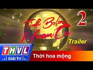 THVL | Tình Bolero hoan ca - Tập 2: Thời hoa mộng - Trailer