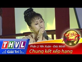THVL | Tình Bolero hoan ca - Tập 13: Chung kết xếp hạng - Phần 2 | Ca sĩ Đức Minh - Yến Xuân