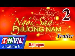 THVL | Ngôi sao phương Nam 2017 - Tập 2: Hạt Ngọc - Trailer