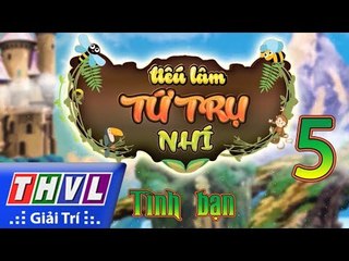 THVL | Tiếu lâm tứ trụ nhí – Tập 5: Tình bạn