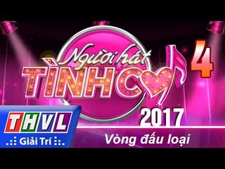 THVL | Người hát tình ca 2017 - Tập 4: Vòng đấu loại