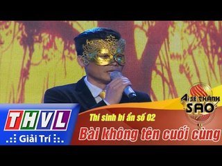 THVL | Ai sẽ thành Sao - Tập 5[5]: Bài không tên cuối cùng - Thí sinh bí ẩn số 02