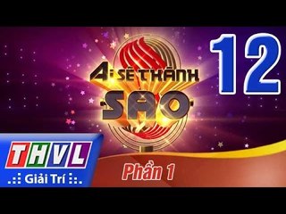 THVL | Ai sẽ thành Sao - Tập 12: Vòng tỏa sáng (Phần 1)