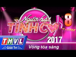 THVL | Người hát tình ca 2017 - Tập 8: Vòng tỏa sáng - Trailer