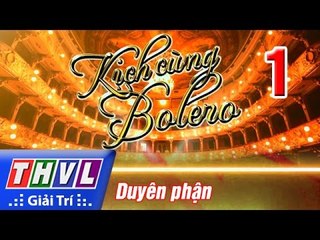 THVL | Kịch cùng Bolero - Tập 1: Chủ đề Duyên phận