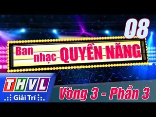 THVL | Ban nhạc quyền năng - Tập 8: Vòng 3 - Phần 3