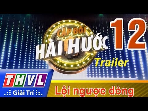 THVL | Cặp đôi hài hước - Tập 12: Vòng lội ngược dòng - Trailer