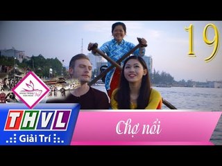 THVL | Hành trình văn hóa Việt - Tập 19: Chợ nổi