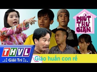 THVL | Phút thư giãn - Tập 222: Giáo huấn con rể