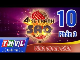 THVL | Ai sẽ thành Sao - Tập 10: Vòng phong cách (Phần 3)
