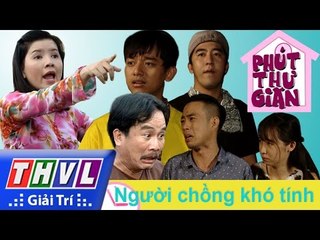 THVL | Phút thư giãn - Tập 152: Người chồng khó tính