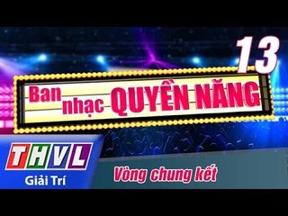 THVL | Ban nhạc quyền năng - Tập 13: Vòng chung kết