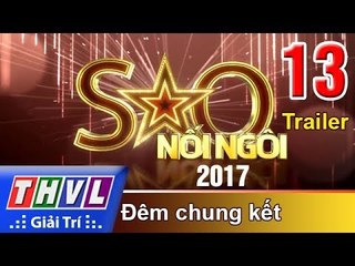 THVL | Sao nối ngôi 2017 - Tập 13: Đêm chung kết - Trailer