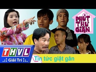 THVL | Phút thư giãn - Tập 250: Tin tức giật gân