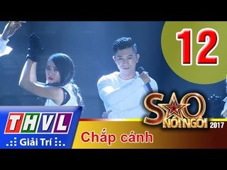 THVL | Sao nối ngôi 2017 - Tập 12: Chắp cánh