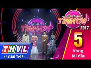 THVL | Người hát tình ca 2017 - Tập 5: Vòng tái đấu