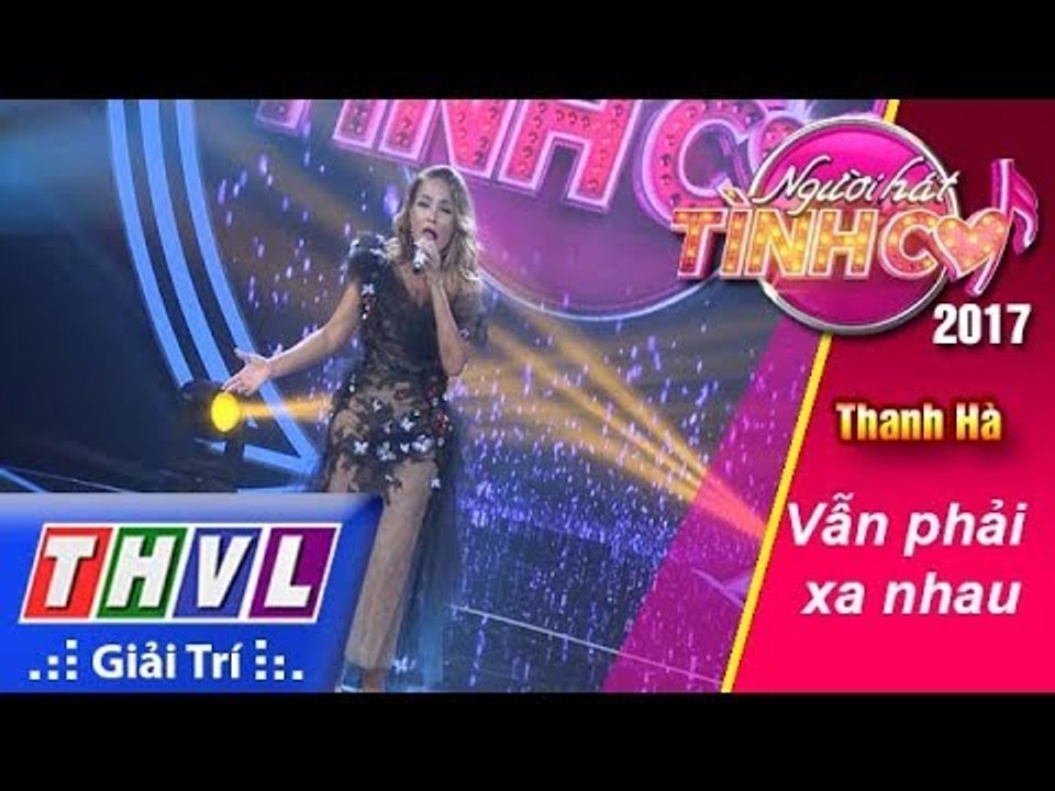THVL | Người hát tình ca 2017 - Tập 13[8]: Thanh Hà hát "Vẫn phải xa nhau" đầy nội lực