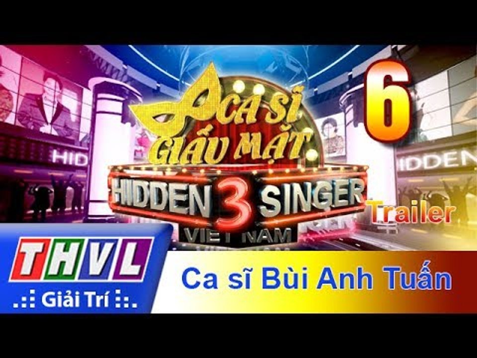 THVL | Ca sĩ giấu mặt 2017- Tập 6: Ca sĩ Bùi Anh Tuấn - Trailer