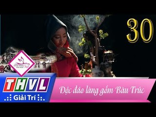 THVL | Hành trình văn hóa Việt - Tập 30: Độc đáo làng gốm Bàu Trúc