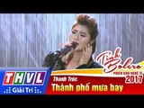 THVL | Tình Bolero – Phiên bản nghệ sĩ 2017 | Tập 5: Thành phố mưa bay - Thanh Trúc