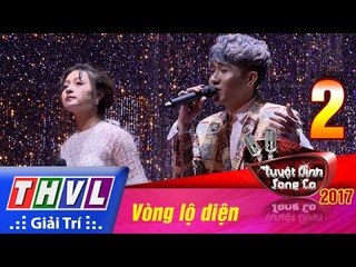 THVL | Tuyệt đỉnh song ca 2017- Tập 2[6]: Anh sẽ nhớ mãi - Đức Trí, Ngọc Nguyên