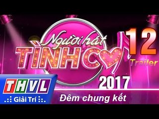 THVL | Người hát tình ca 2017 - Tập 12: Đêm chung kết - Trailer