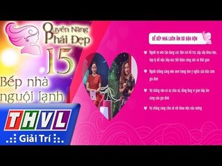 THVL | Quyền năng phái đẹp - Tập 15[3]: Bếp nhà nguội lạnh
