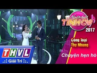 THVL | Người hát tình ca 2017 - Tập 13[5]: Công Toại, Thy Nhung song ca "Chuyện hẹn hò"