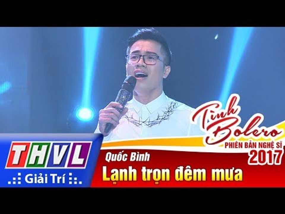 THVL | Tình Bolero – Phiên bản nghệ sĩ 2017 | Tập 5: Lạnh trọn đêm mưa - Quốc Bình