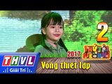 THVL | Thử tài siêu nhí 2017- Tập 2[8]: Em đi qua cầu cây - Huỳnh Mẫn Nhi