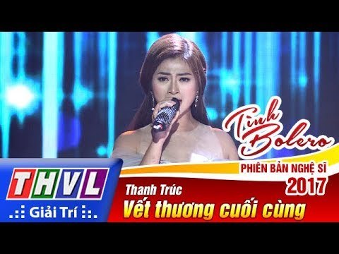 THVL | Tình Bolero – Phiên bản nghệ sĩ 2017 | Tập 2: Vết thương cuối cùng - Thanh Trúc