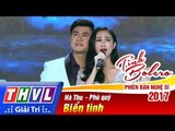 THVL | Tình Bolero – Phiên bản nghệ sĩ 2017 - Tập 9[1]: Biển tình - Hà Thu, Phú Quý