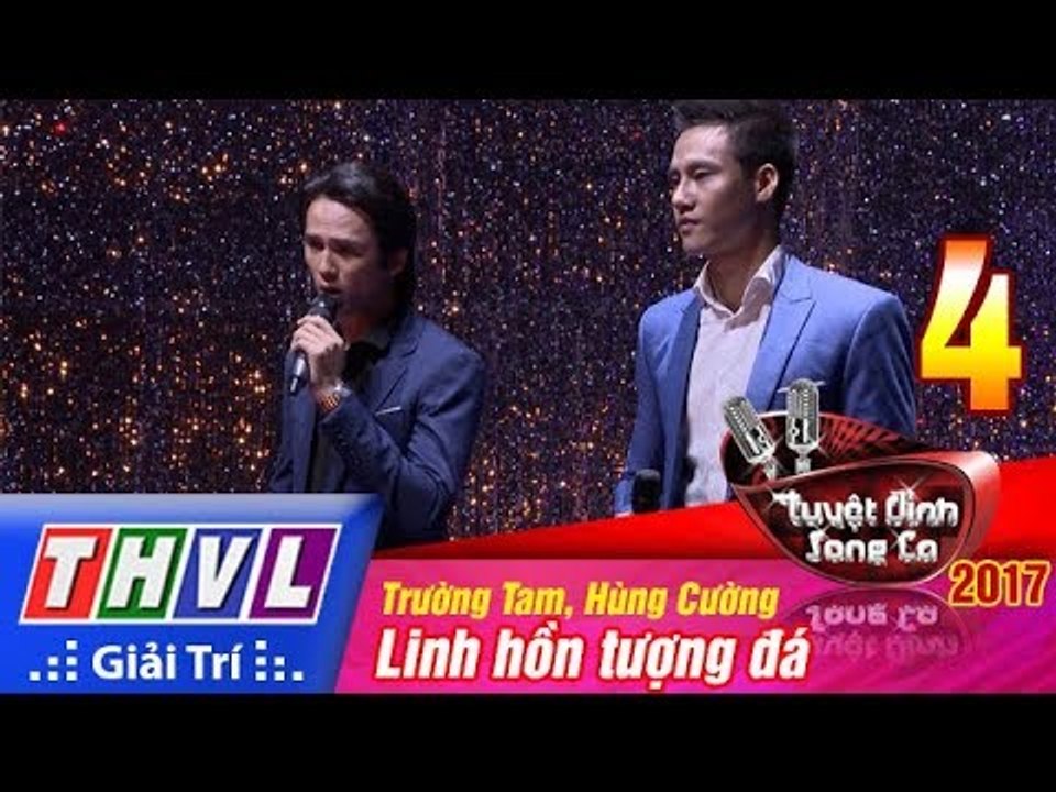 THVL | Tuyệt đỉnh song ca 2017- Tập 4 [1]: Linh hồn tượng đá - Trường Tam, Hùng Cường