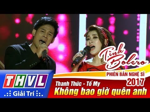 THVL | Tình Bolero – Phiên bản nghệ sĩ 2017 - Tập 9[4]: Không bao giờ quên anh - Thanh Thức, Tố My