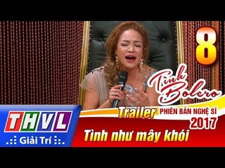 THVL | Tình Bolero – Phiên bản nghệ sĩ 2017 | Tập 8: Tình như mây khói - Trailer