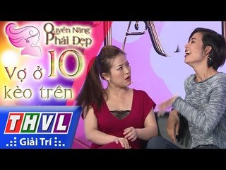 THVL | Quyền năng phái đẹp - Tập 10[2]: Vợ ở kèo trên