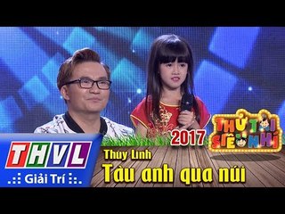 Download Video: THVL l Thử tài siêu nhí 2017 - Tập 1[10]: Tàu anh qua núi - Bé Thùy Linh