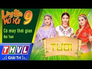 THVL | Làng hài mở hội 2017 – Tập 9[2]: Cỗ máy thời gian – Đội Tươi