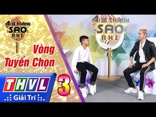 THVL | Ai sẽ thành sao nhí - Tập 3: Bỏ quê - Gia Tuấn