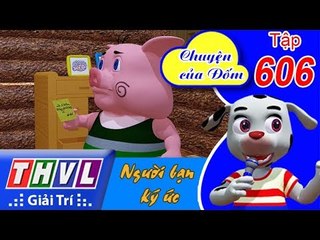 THVL | Chuyện của Đốm - Tập 606: Người bạn ký ức
