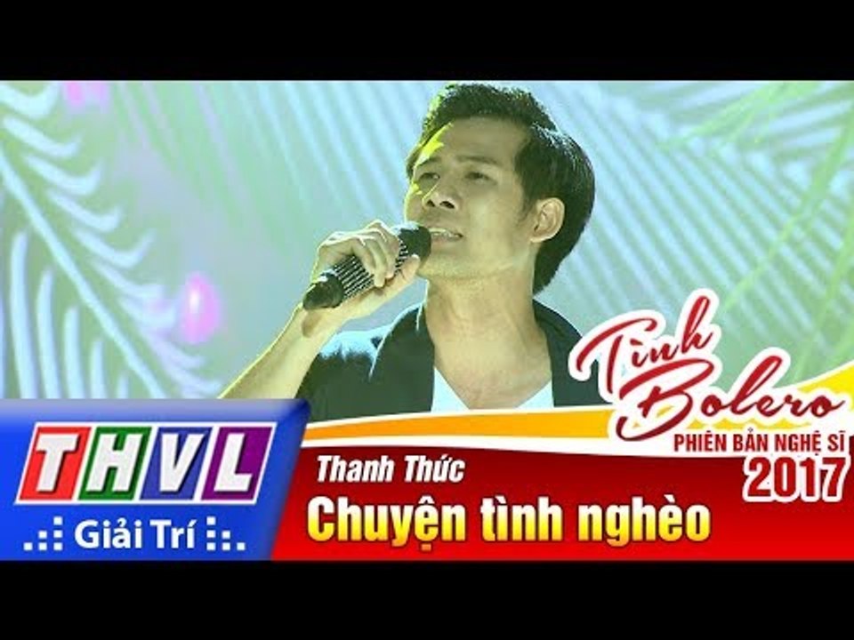 THVL | Tình Bolero – Phiên bản nghệ sĩ 2017 | Tập 4: Chuyện tình nghèo - Thanh Thức